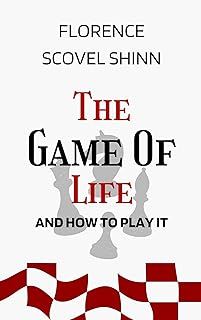 The Game of Life and How to Play It: The Original Unabridged And Complete Edition (Florence Scovel Shinn Classics)