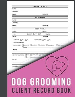 Dog Grooming Client Record Book: Dog Groomer Log Book to Keep and Organize Customers Dog Information
