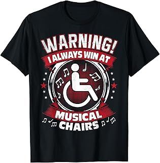 I Always Win At Musical Chairs - Funny Wheelchair T-Shirt